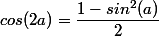 cos(2a)=\dfrac{1-sin^2(a)}{2}